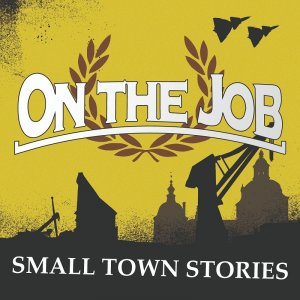 On The Job - Small Town Stories